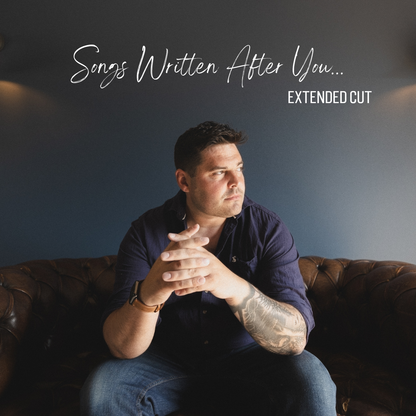 Songs Written After You - Extended Cut